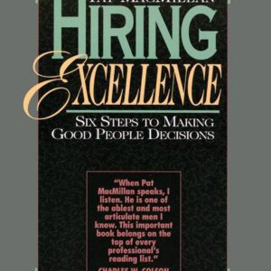 Hiring Excellence: Six Steps to Making Good People Decisions